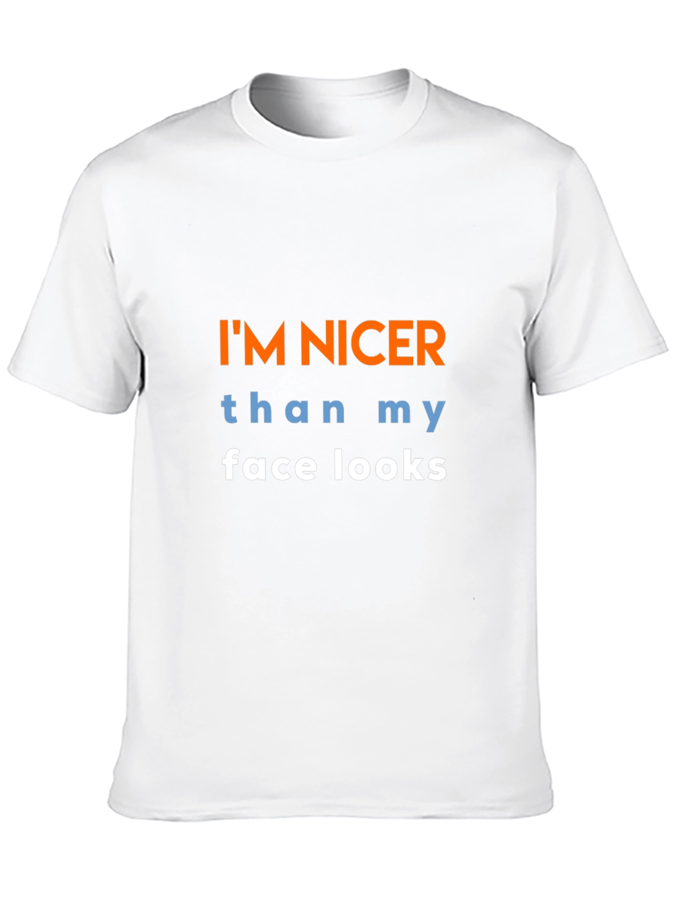 Funny Graphic T-Shirt: Im Nicer Than My Face Looks
