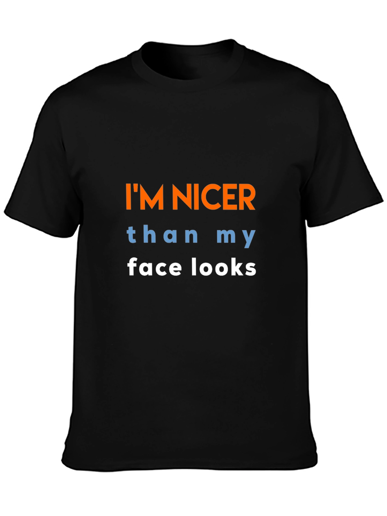 Funny Graphic T-Shirt: Im Nicer Than My Face Looks