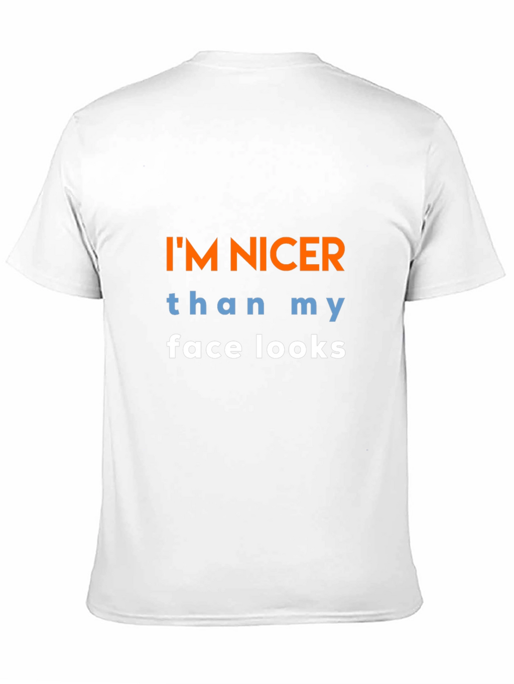 Funny Graphic T-Shirt: Im Nicer Than My Face Looks