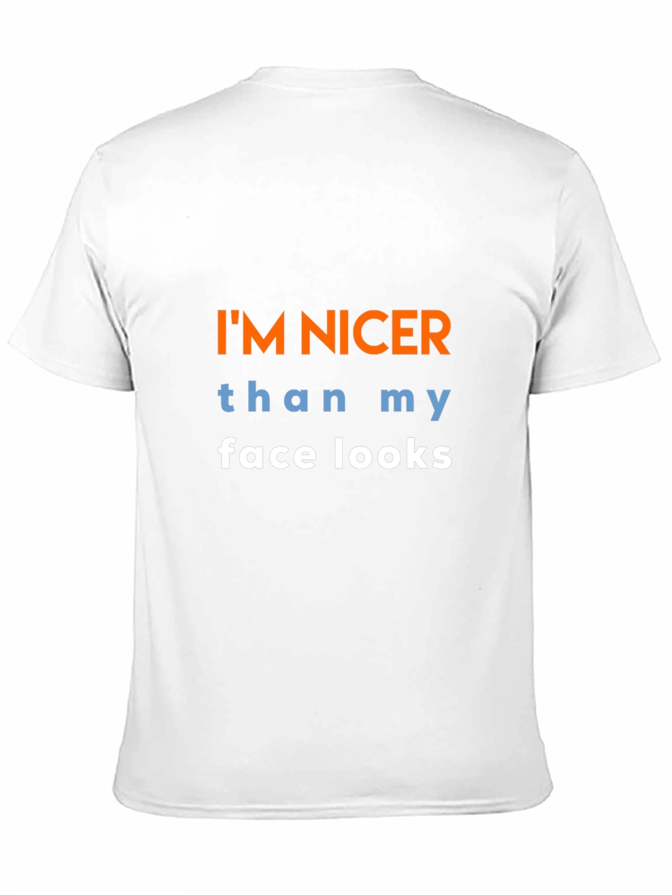 Funny Graphic T-Shirt: Im Nicer Than My Face Looks