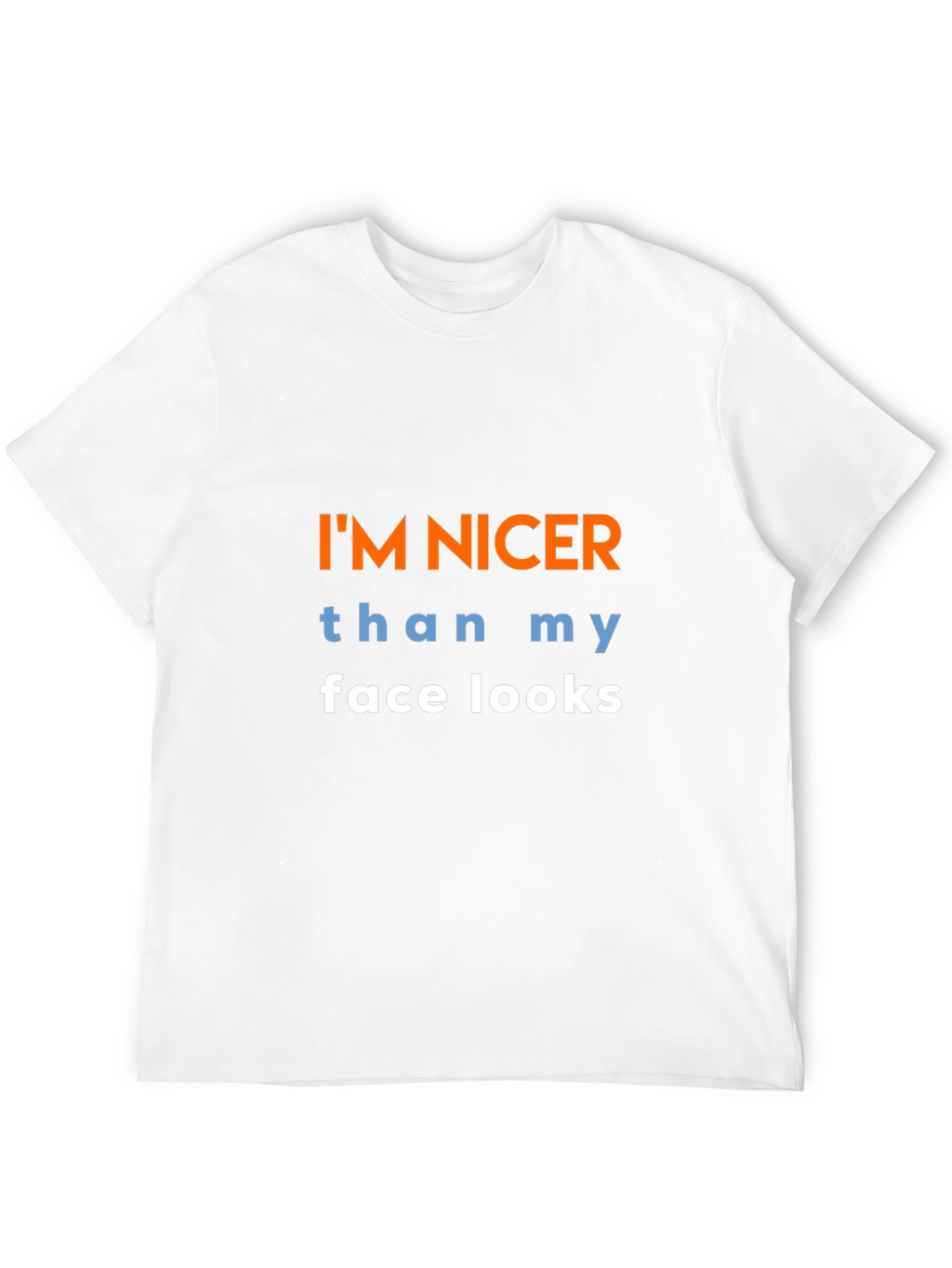 Funny Graphic T-Shirt: Im Nicer Than My Face Looks