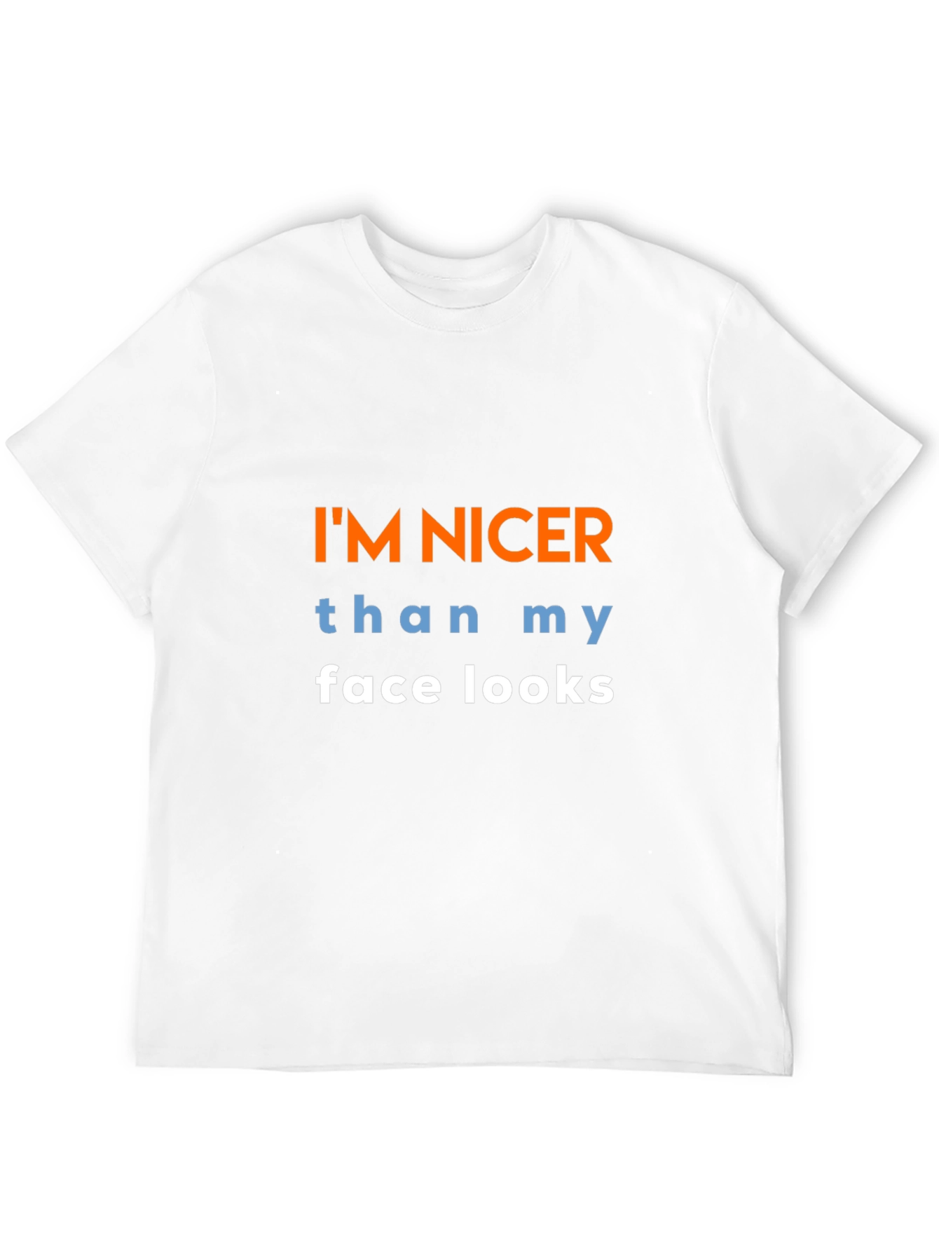 Funny Graphic T-Shirt: Im Nicer Than My Face Looks