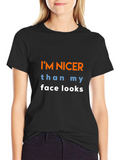 Funny Graphic T-Shirt: Im Nicer Than My Face Looks