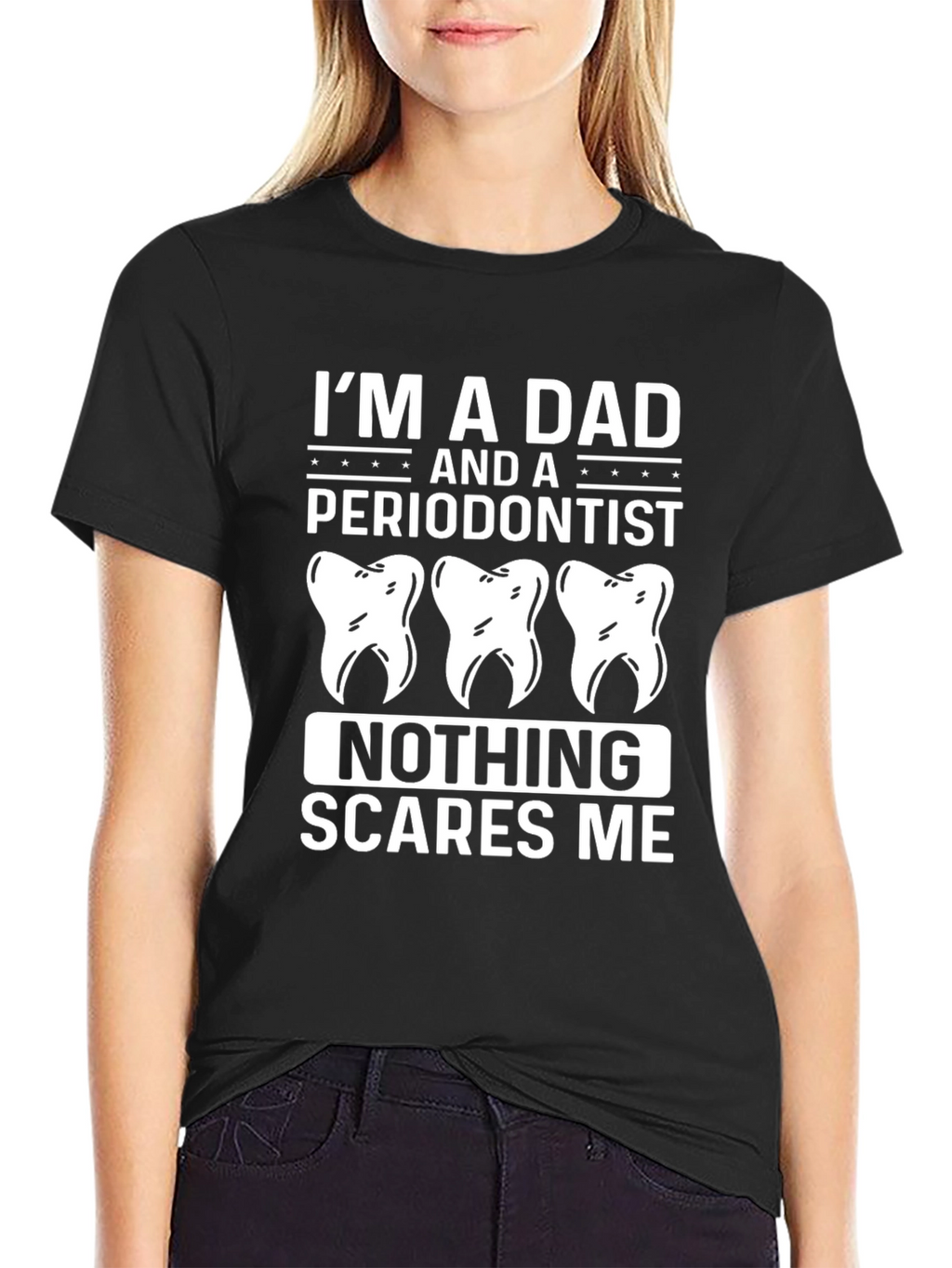 Dad Periodontist T-Shirt - Nothing Scares Me