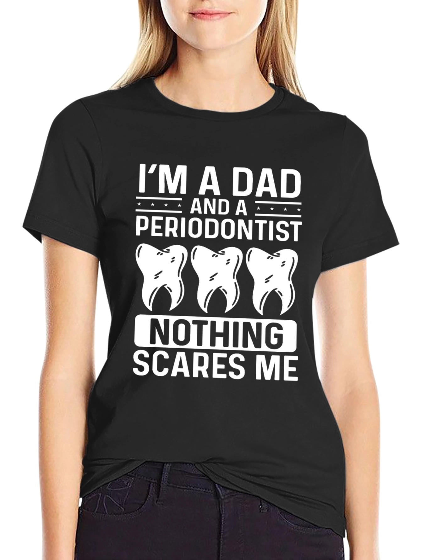 Dad Periodontist T-Shirt - Nothing Scares Me