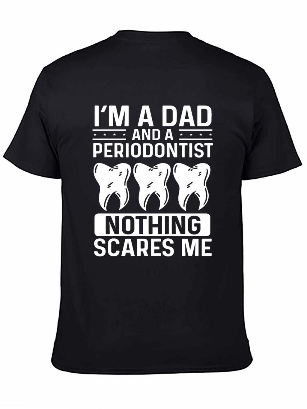 Dad Periodontist T-Shirt - Nothing Scares Me