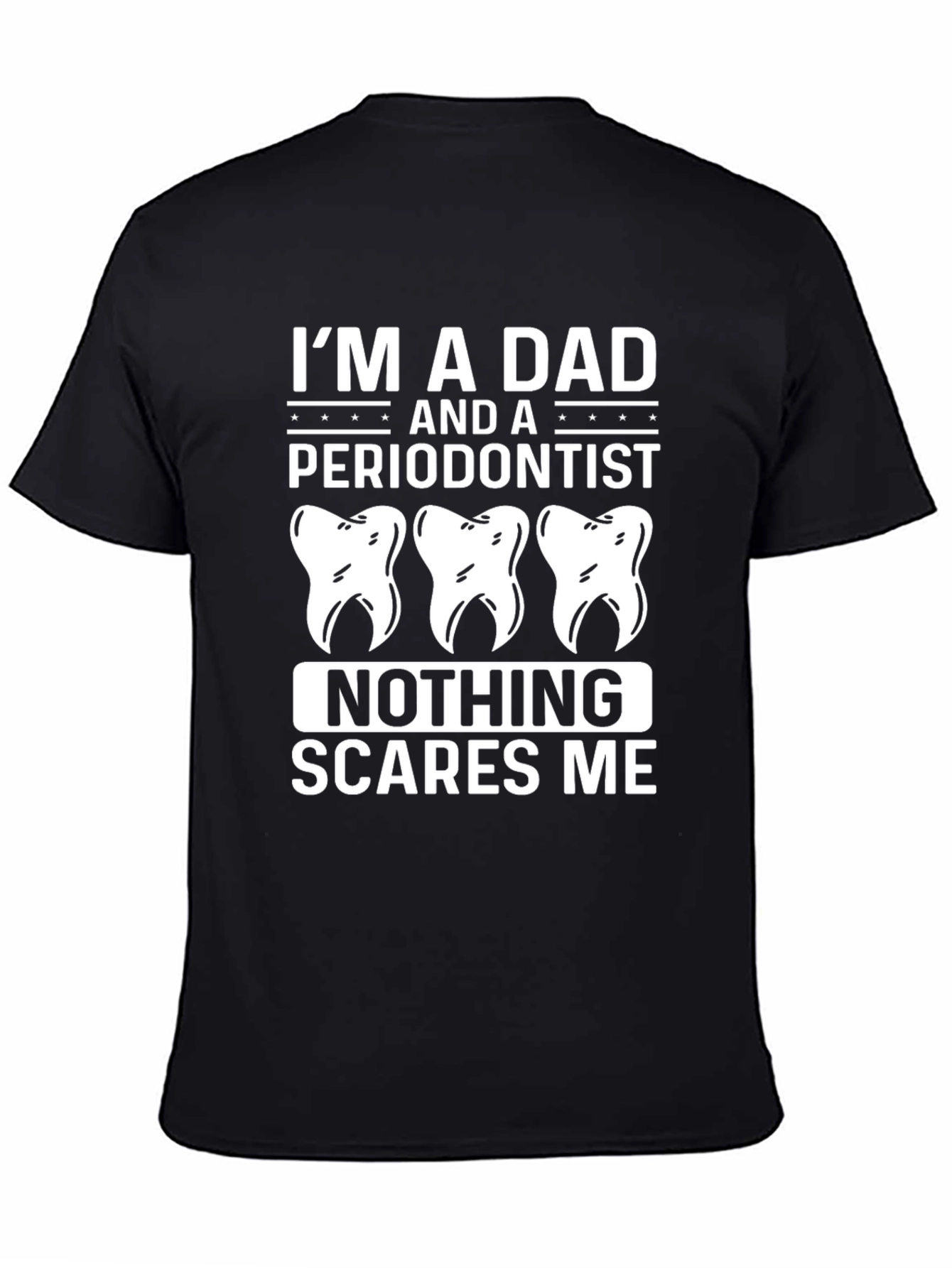 Dad Periodontist T-Shirt - Nothing Scares Me