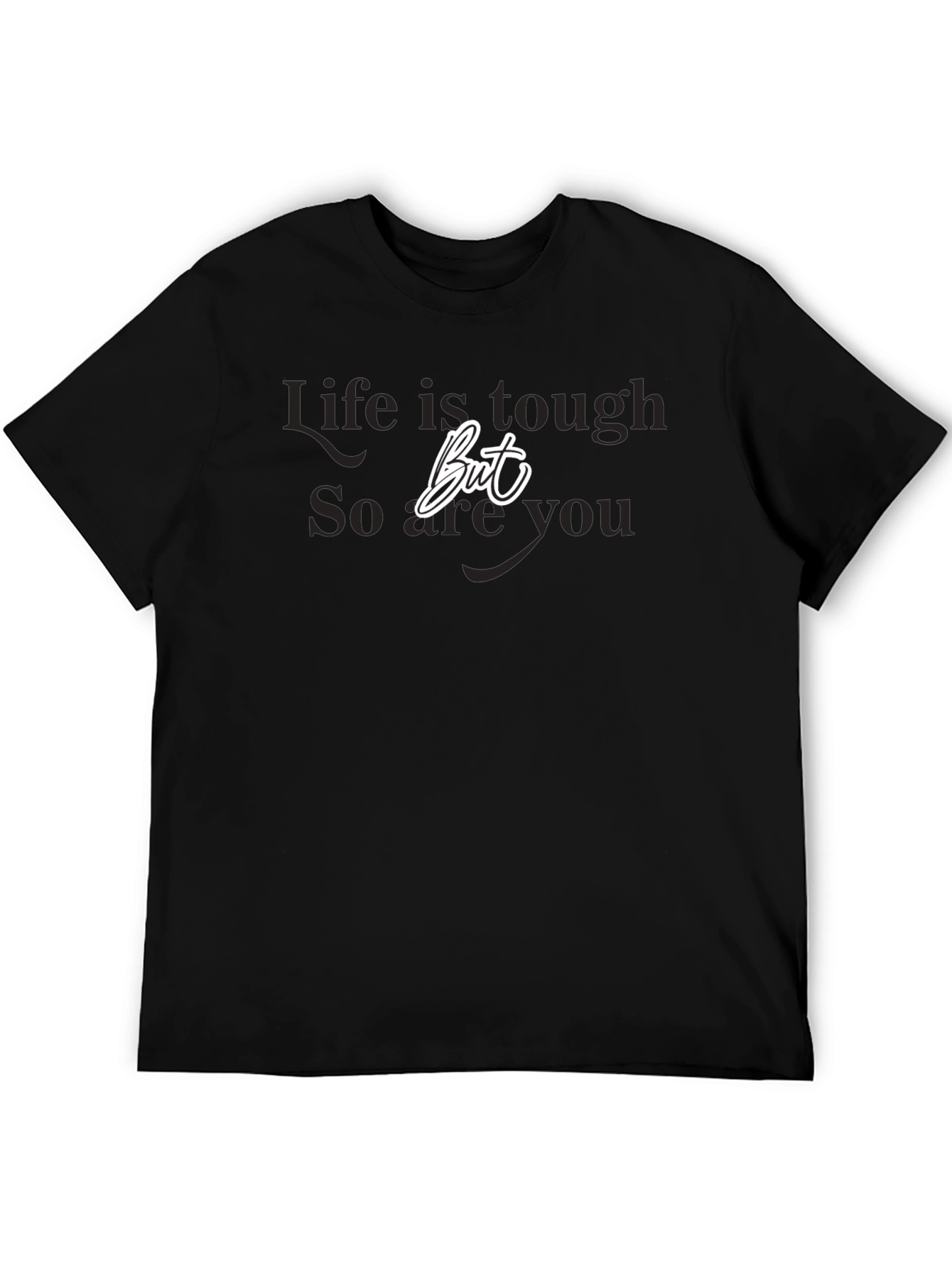 Life is Tough But So Are You Black T-Shirt