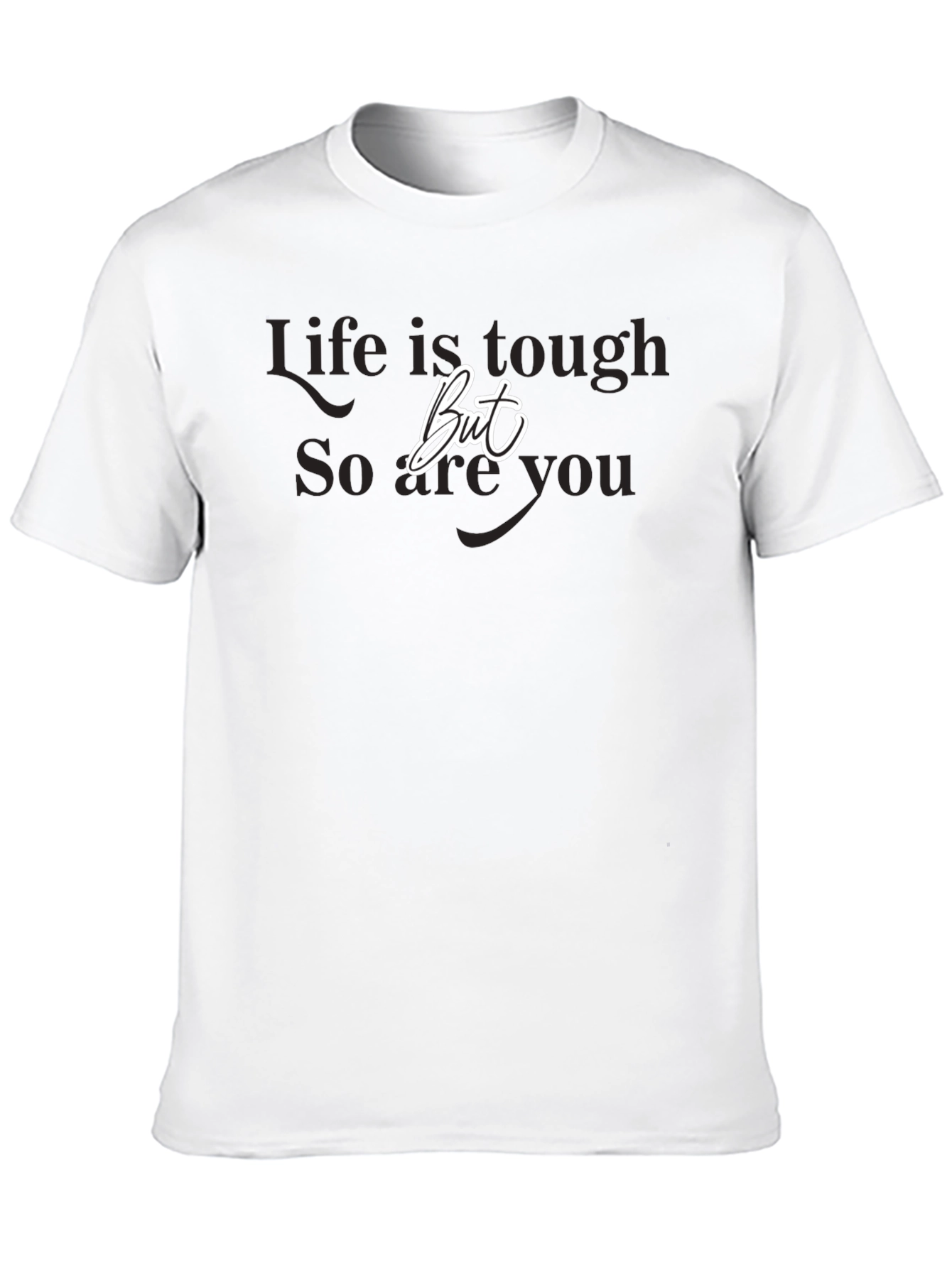 Life is Tough But So Are You Black T-Shirt