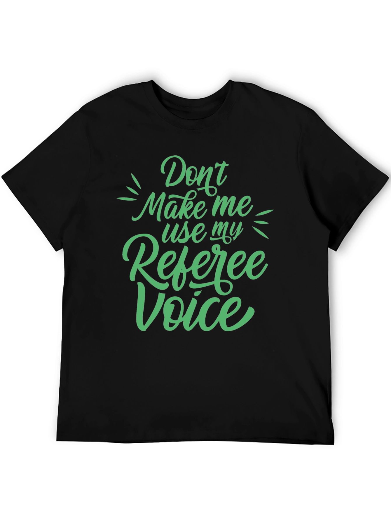 Referee Voice T-Shirt - Dont Make Me Use My Referee Voice
