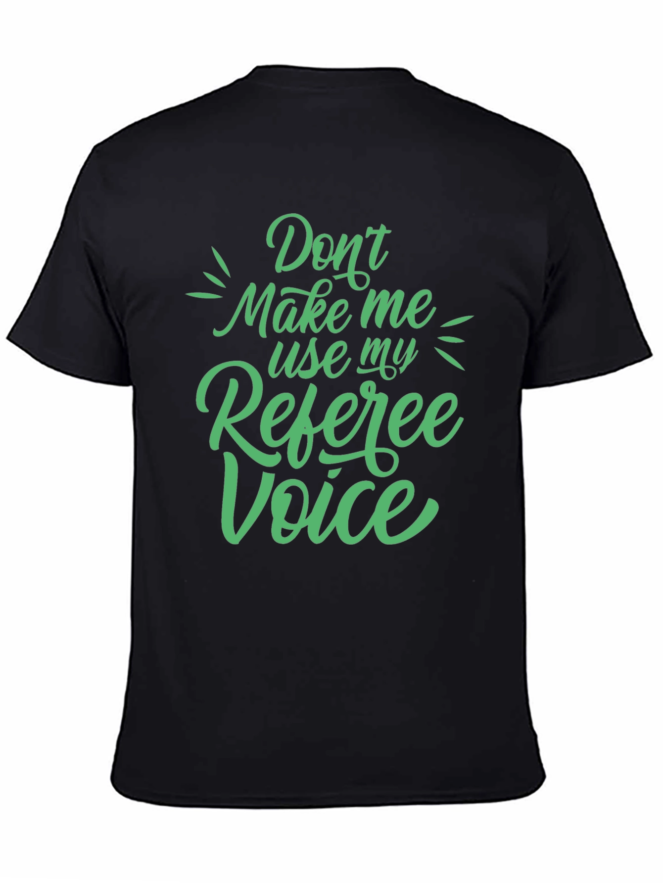 Referee Voice T-Shirt - Dont Make Me Use My Referee Voice