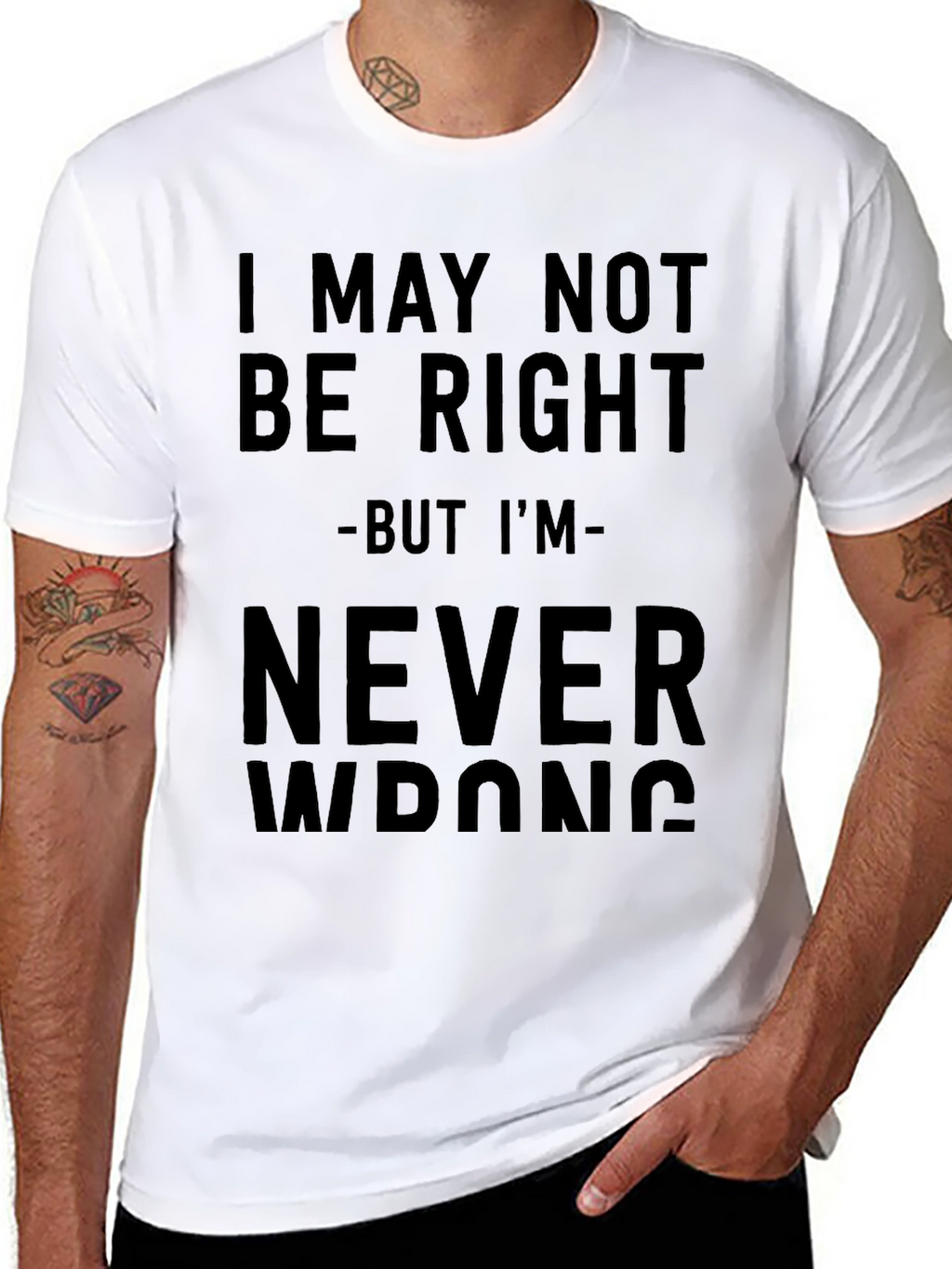 I May Not Be Right T-Shirt
