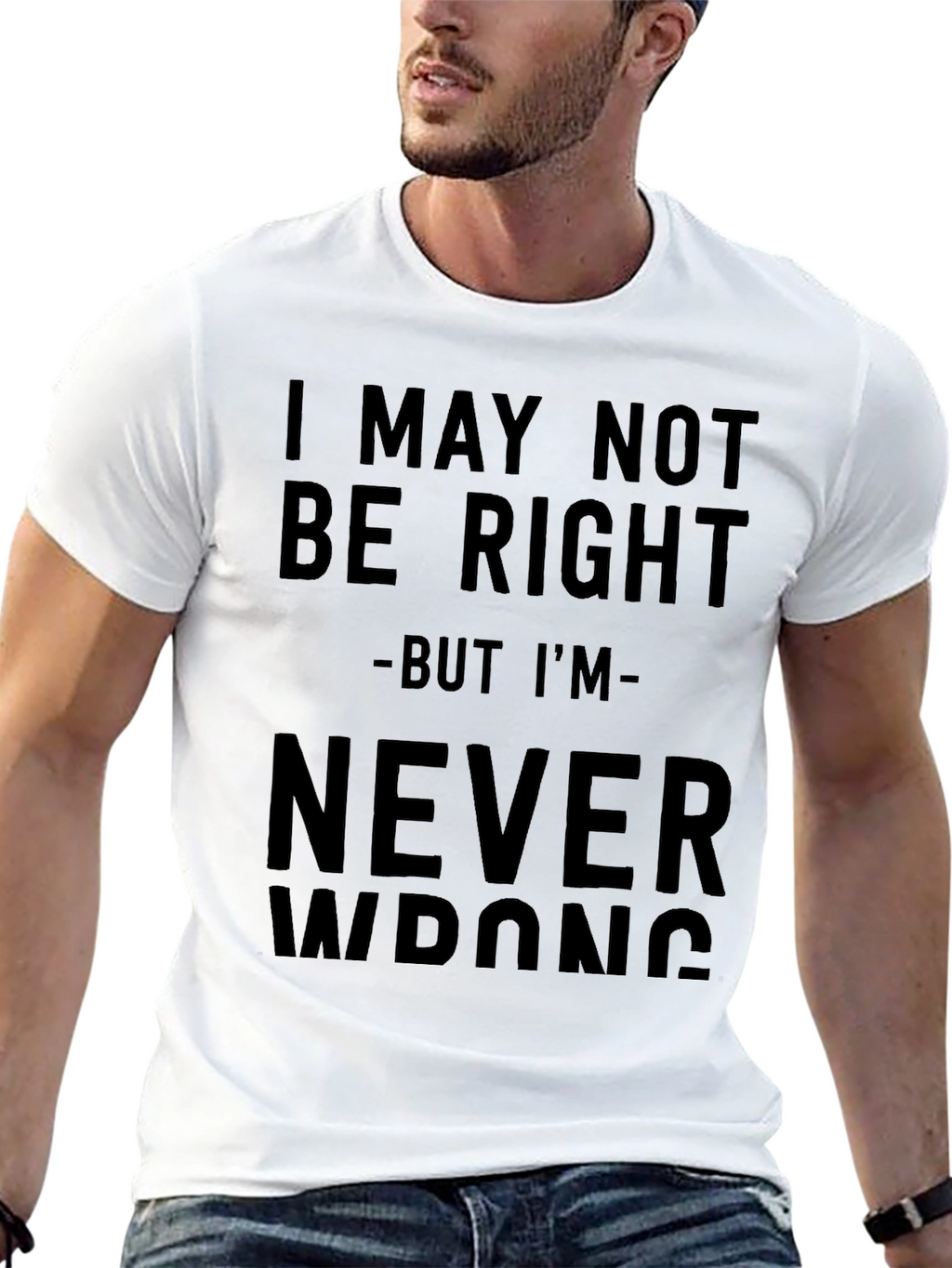 I May Not Be Right T-Shirt