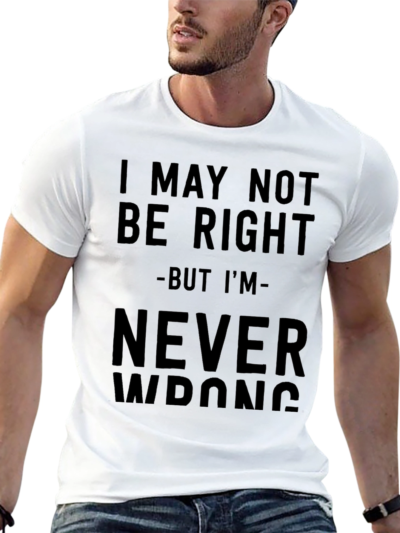 I May Not Be Right T-Shirt