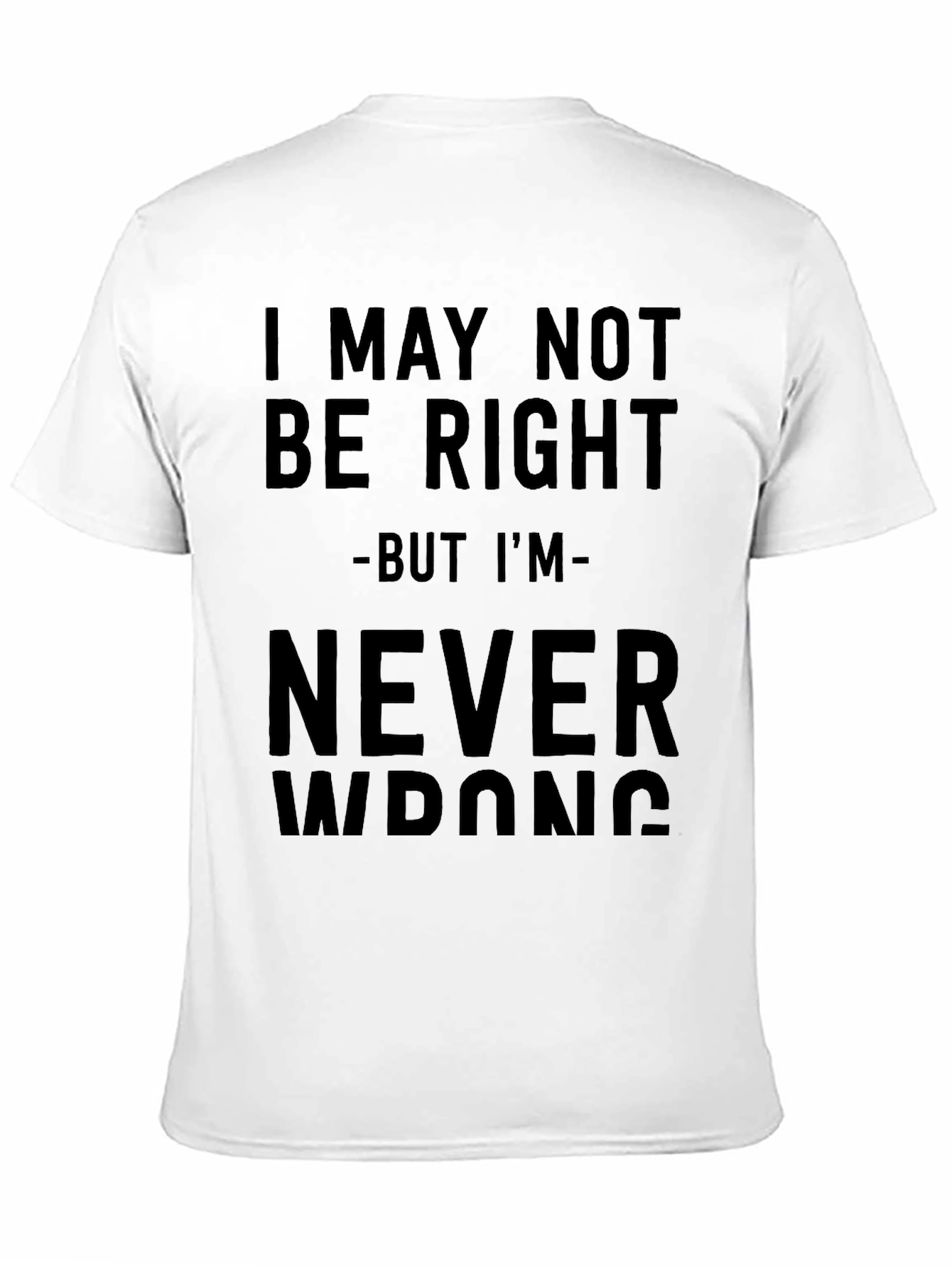 I May Not Be Right T-Shirt