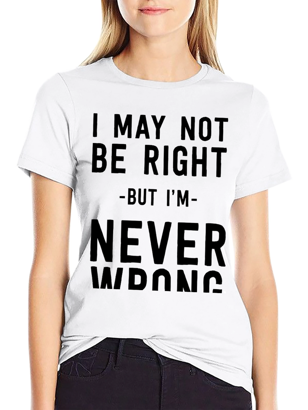 I May Not Be Right T-Shirt