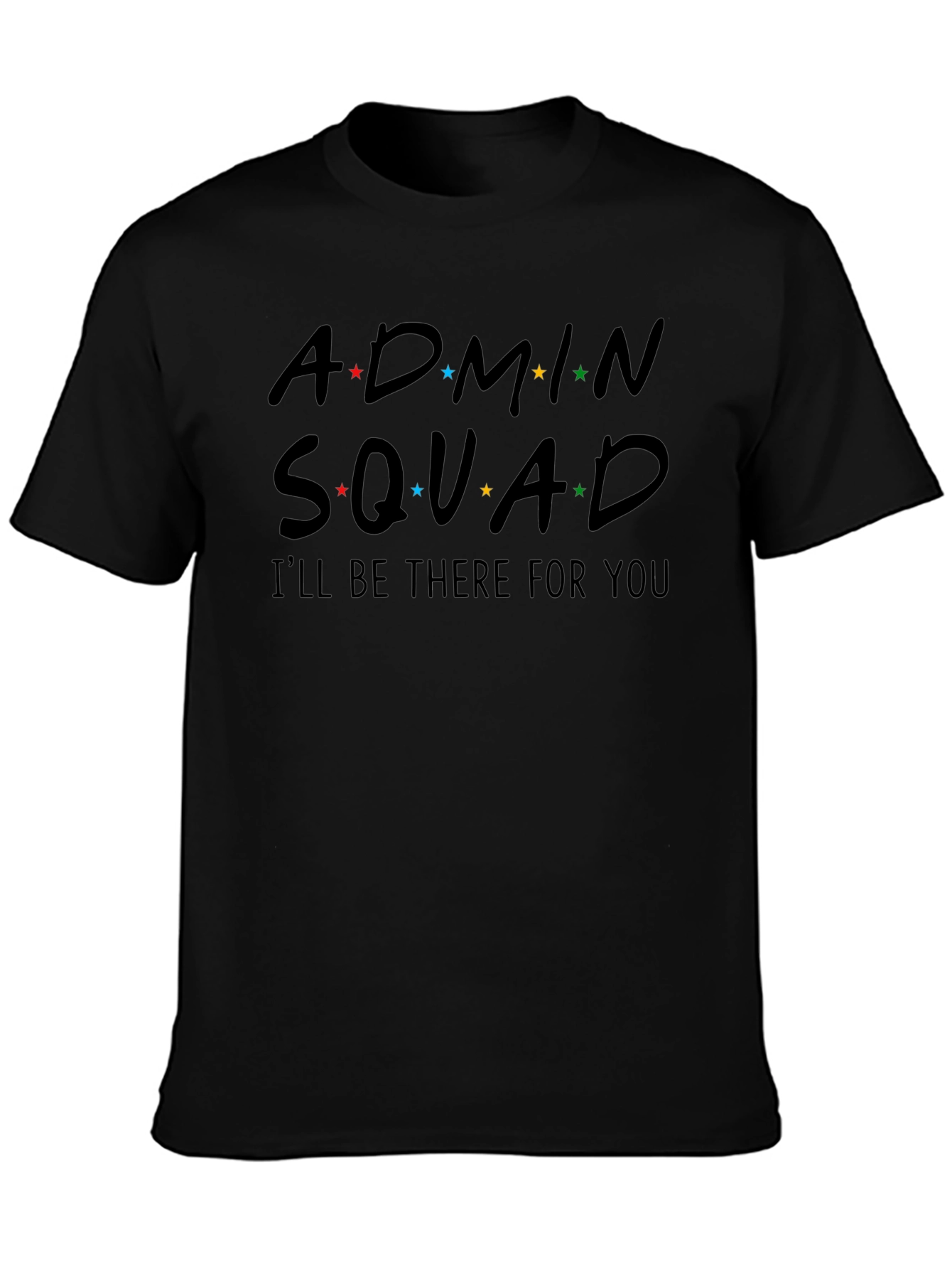 Admin Squad T-Shirt - Ill Be There For You - Fun Graphic Tee
