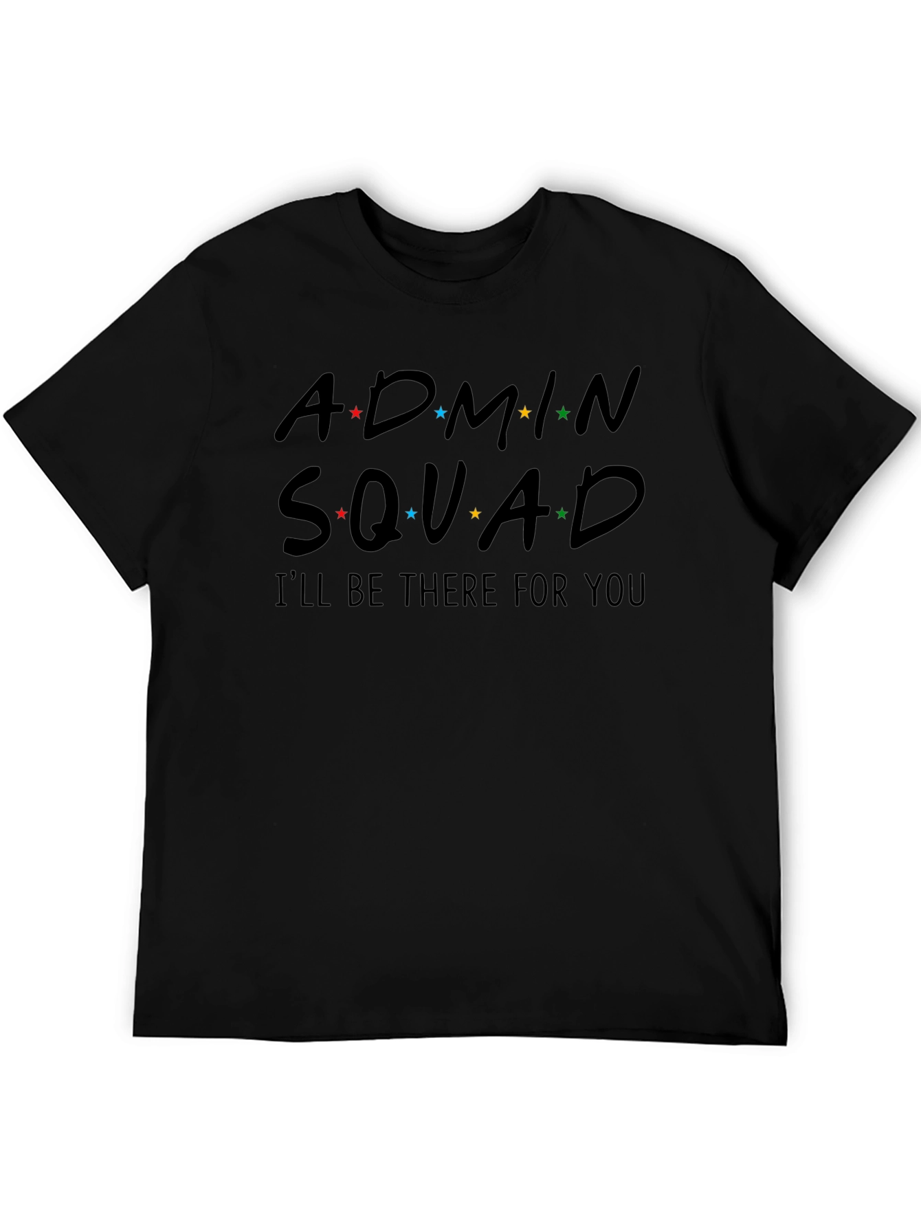 Admin Squad T-Shirt - Ill Be There For You - Fun Graphic Tee