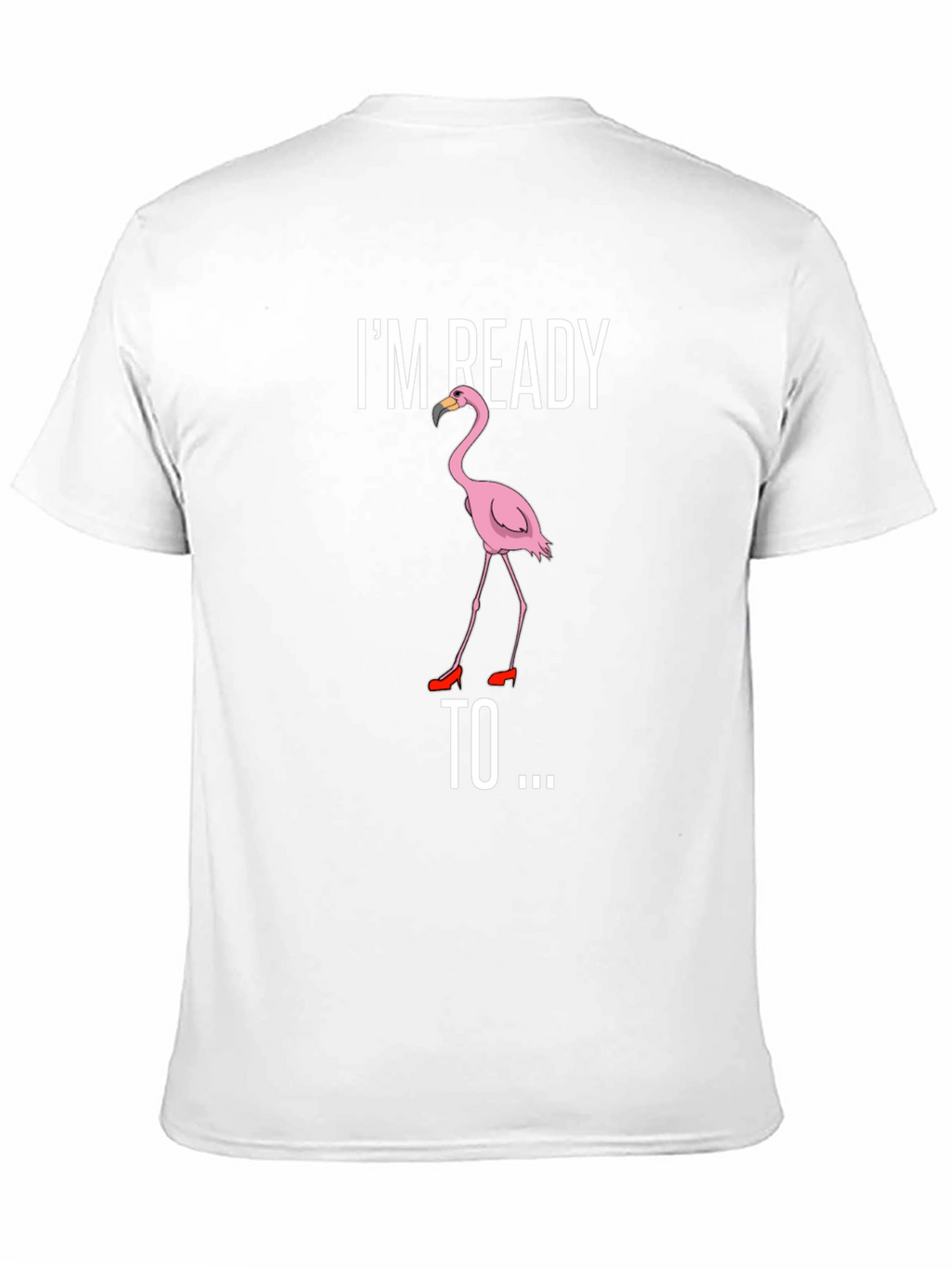 Funny Flamingo T-Shirt - Im Ready To...