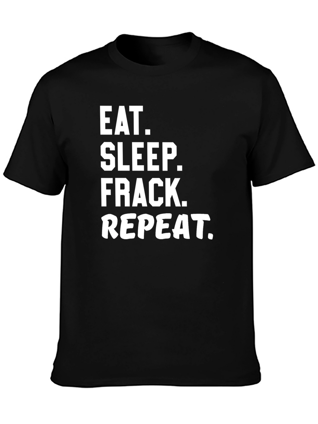 Eat Sleep Frack Repeat Black Graphic T-Shirt