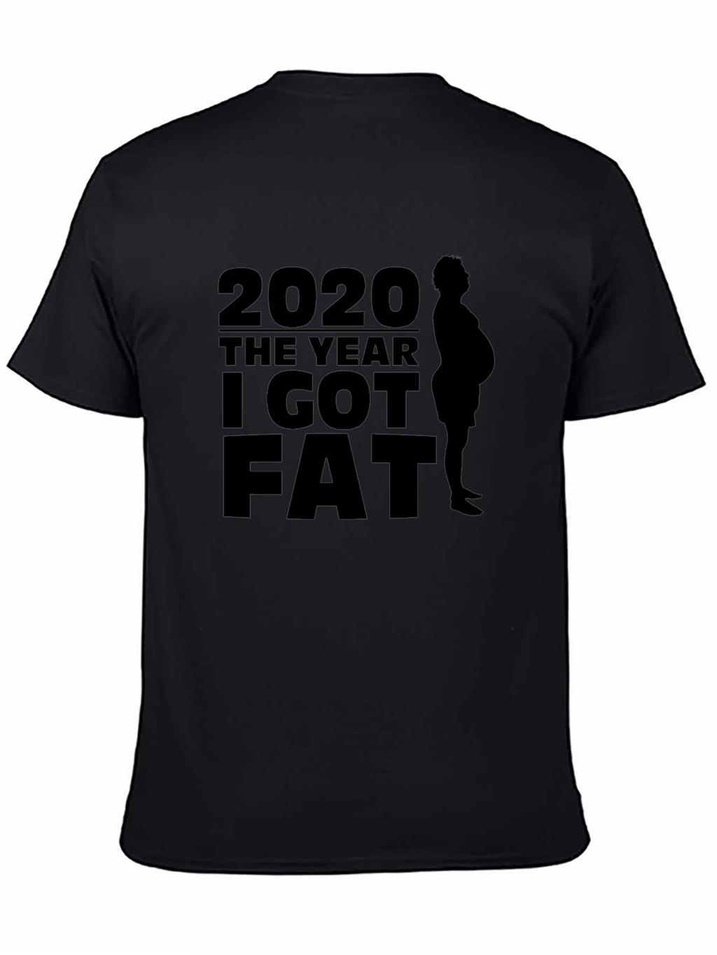2020 The Year I Got Fat T-Shirt