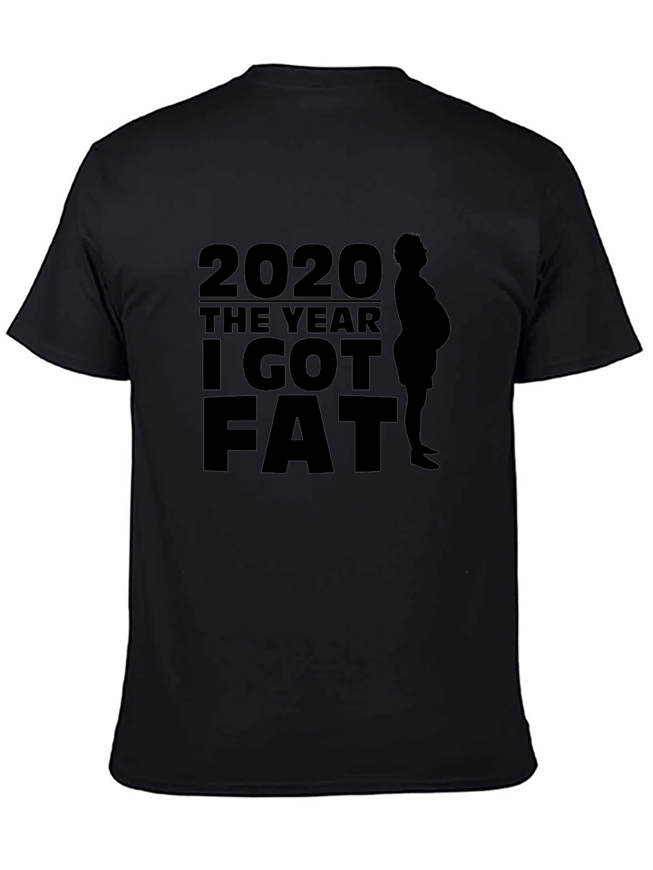 2020 The Year I Got Fat T-Shirt