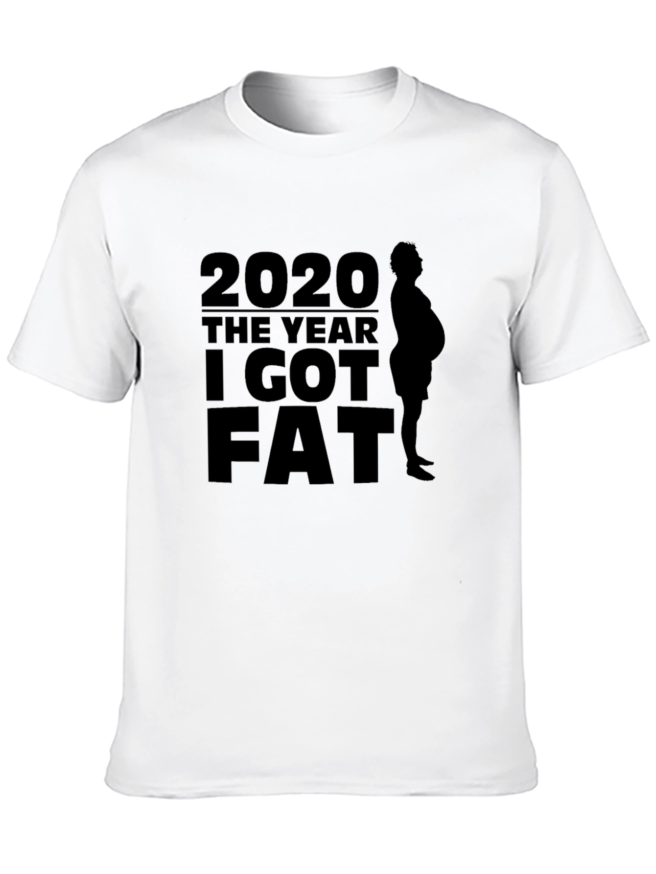 2020 The Year I Got Fat T-Shirt