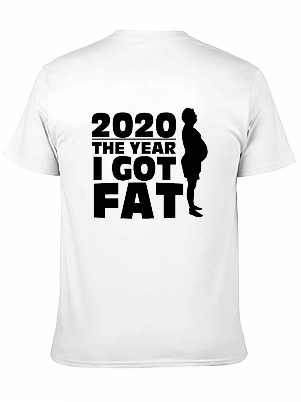2020 The Year I Got Fat T-Shirt