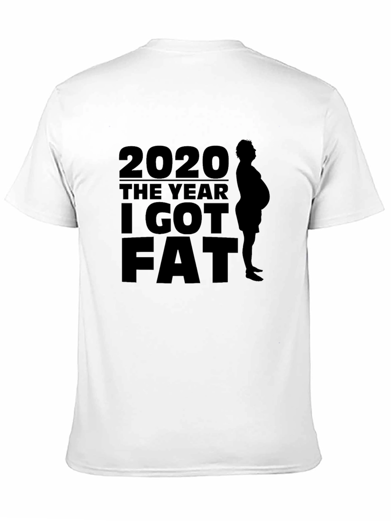 2020 The Year I Got Fat T-Shirt