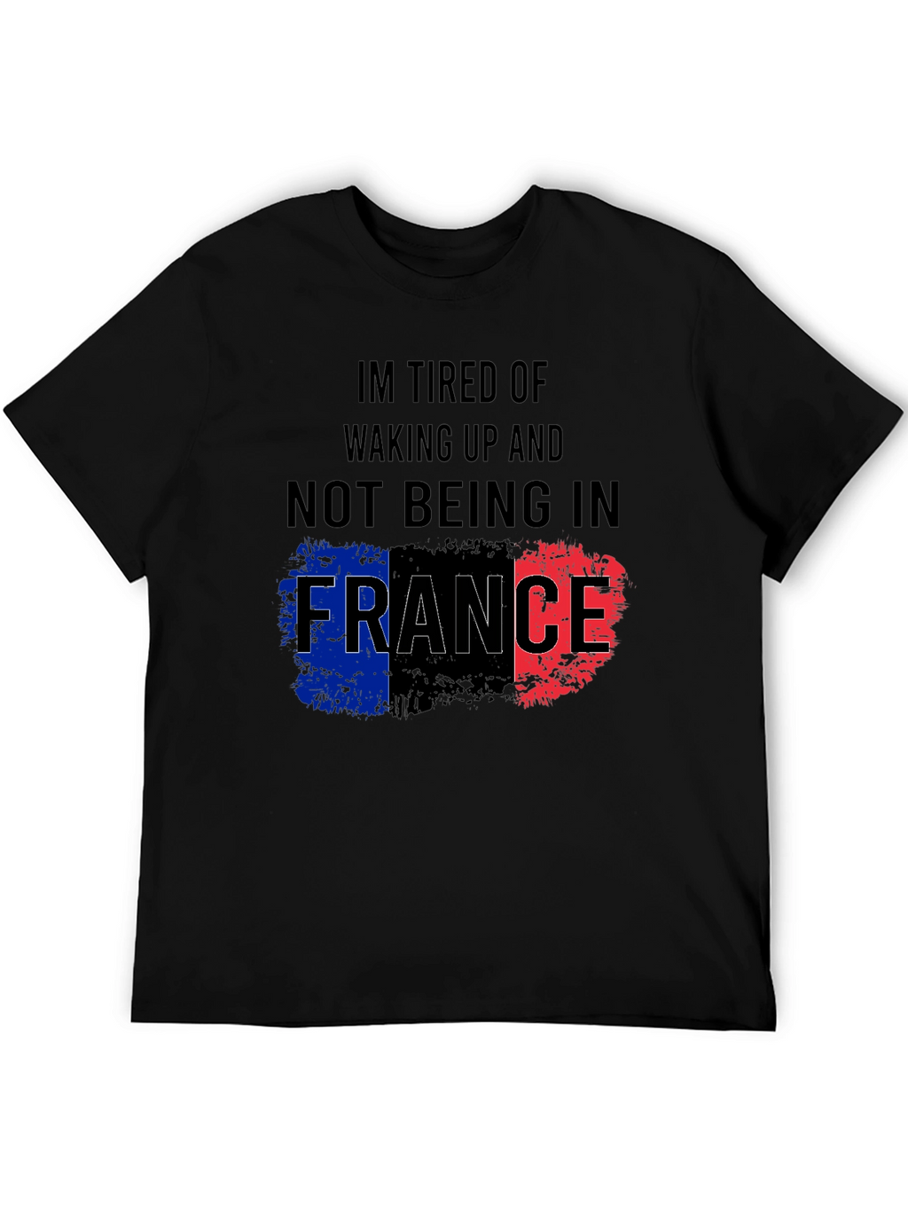 Im Tired Of Not Being In France T-Shirt
