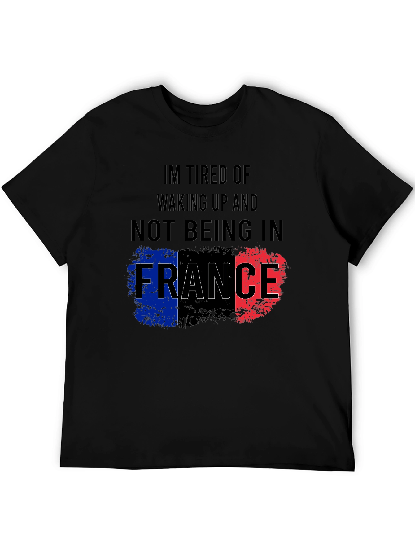 Im Tired Of Not Being In France T-Shirt