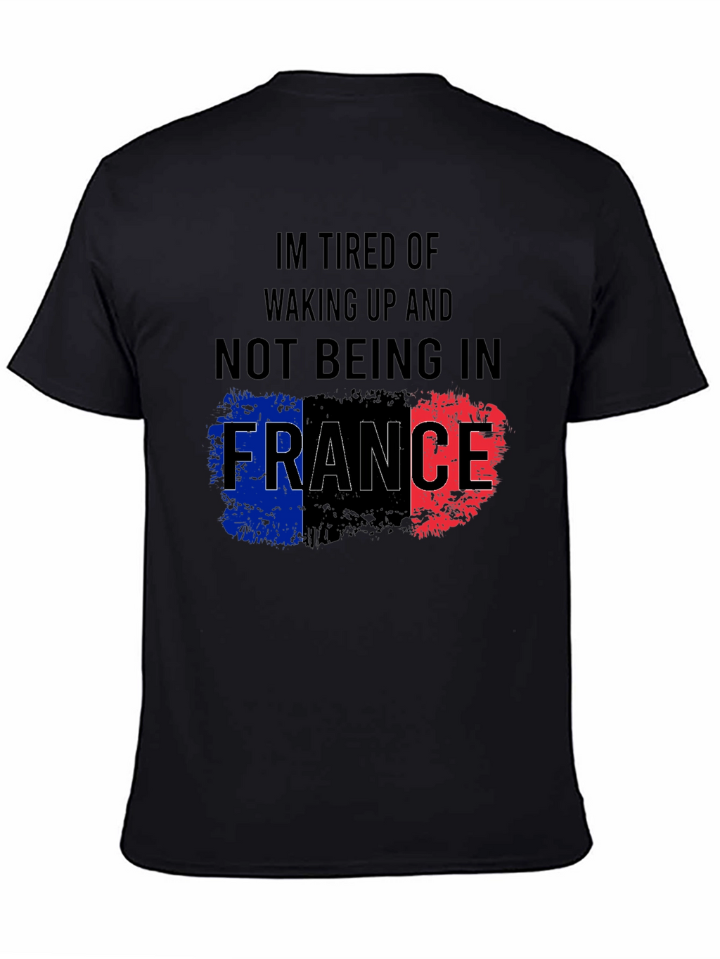 Im Tired Of Not Being In France T-Shirt