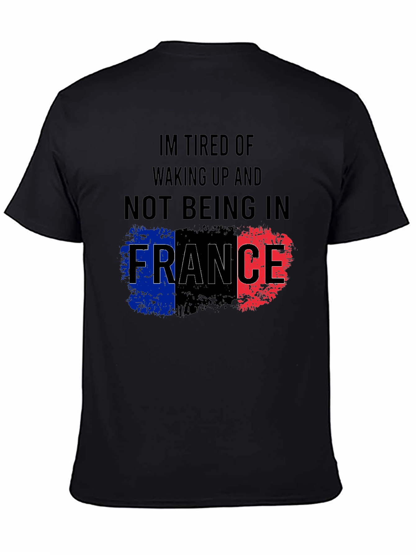 Im Tired Of Not Being In France T-Shirt