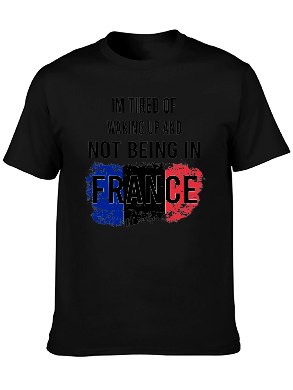 Im Tired Of Not Being In France T-Shirt