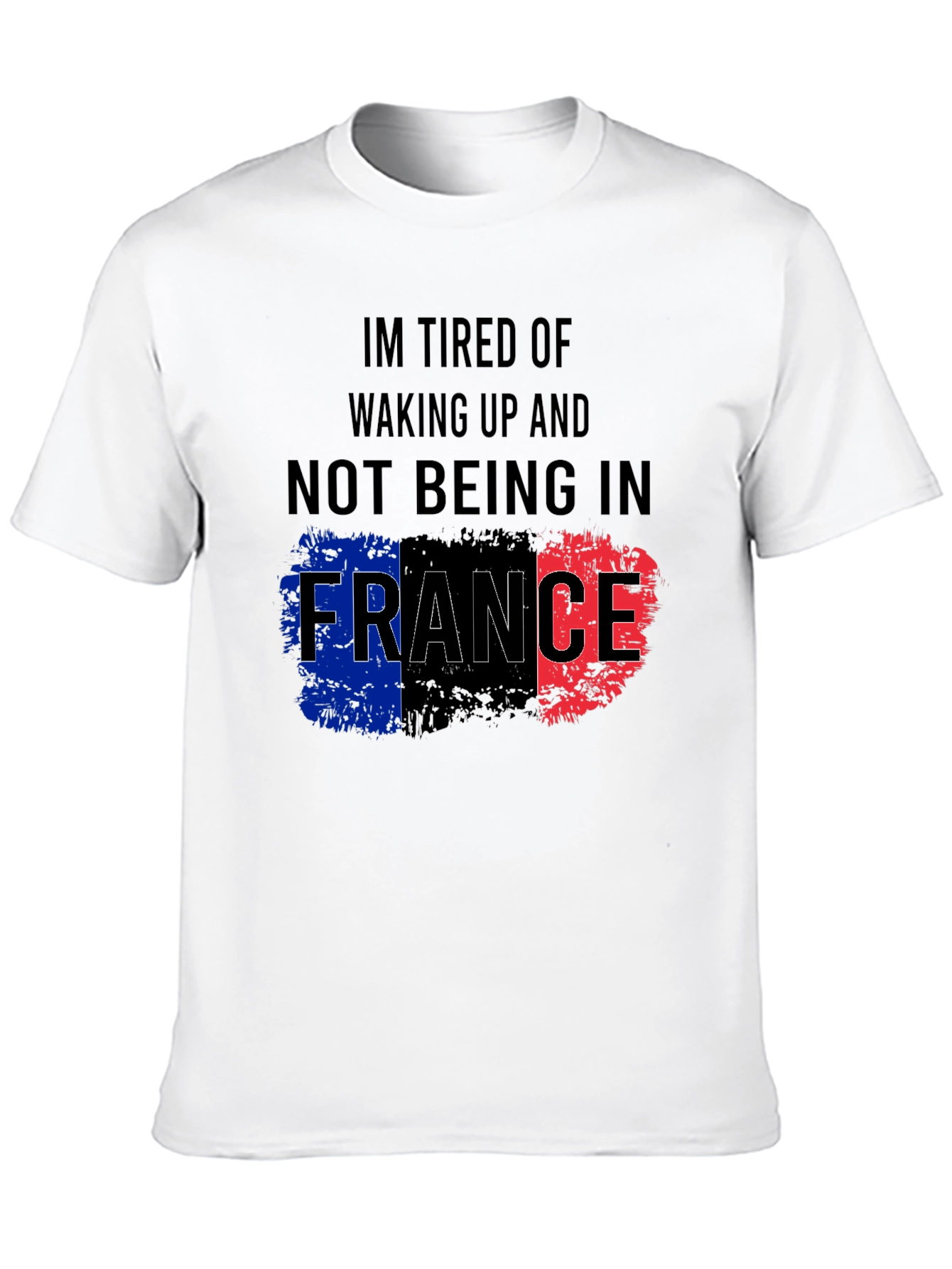Im Tired Of Not Being In France T-Shirt