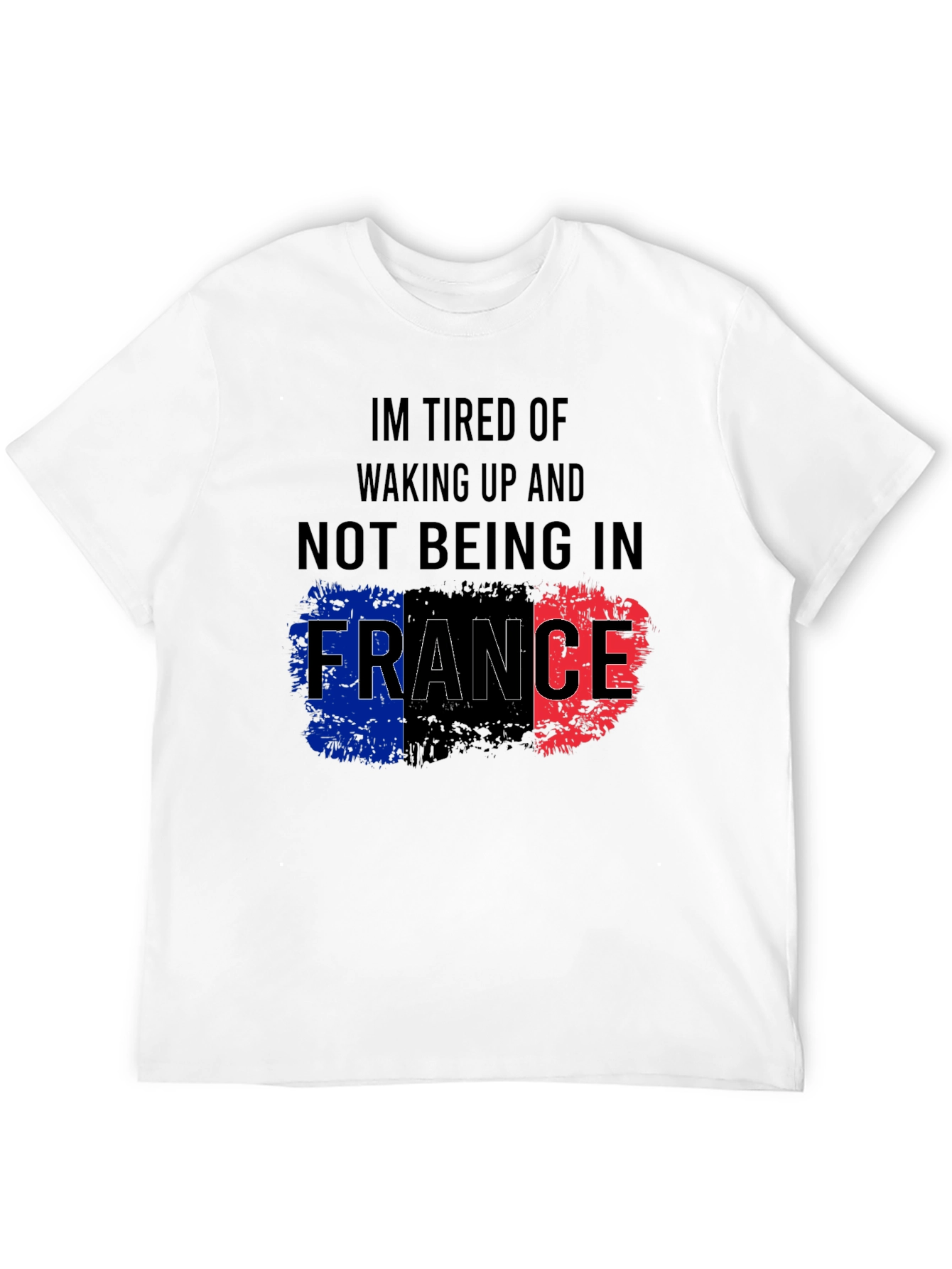 Im Tired Of Not Being In France T-Shirt