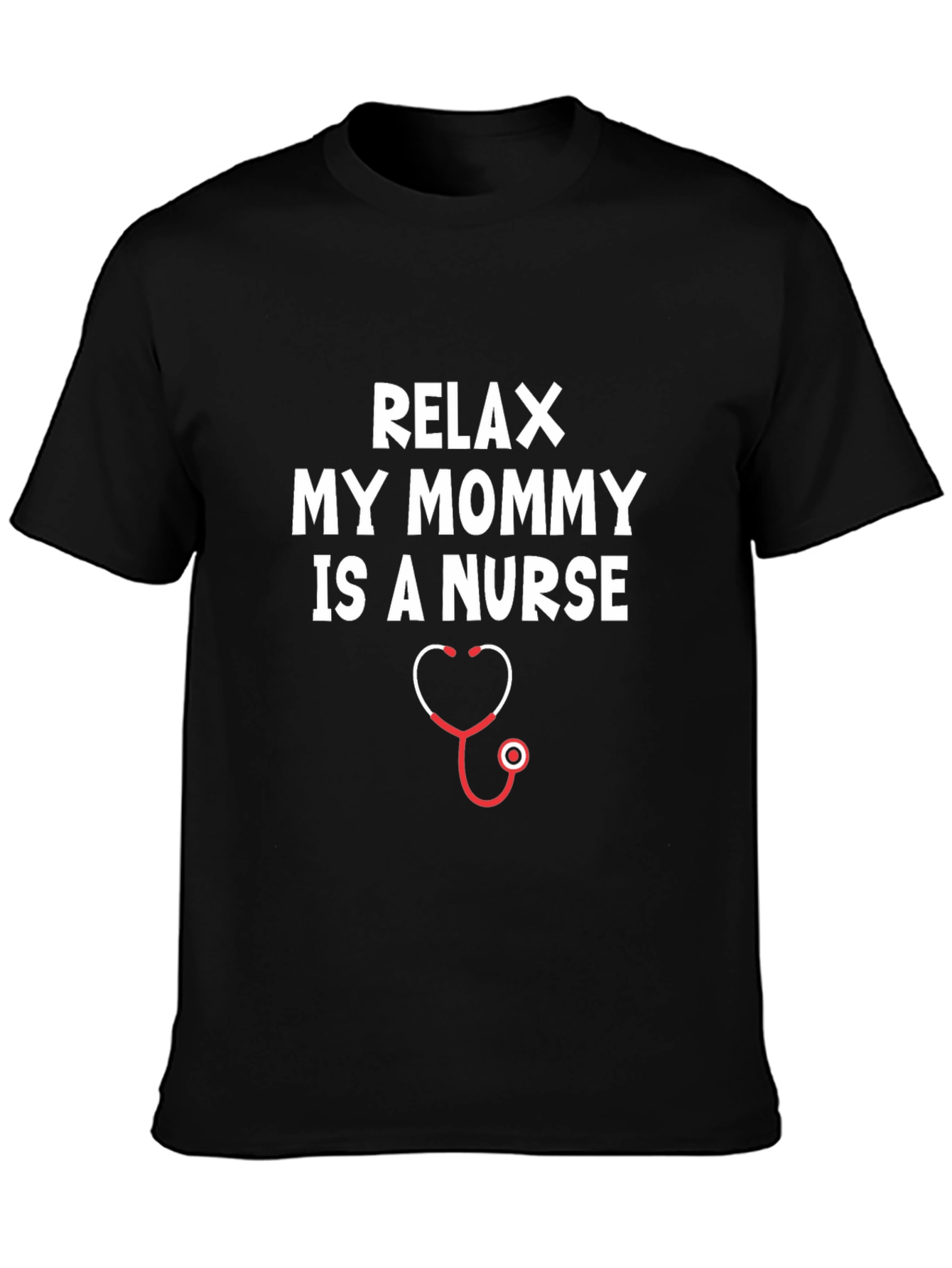 Relax My Mommy Is A Nurse T-Shirt