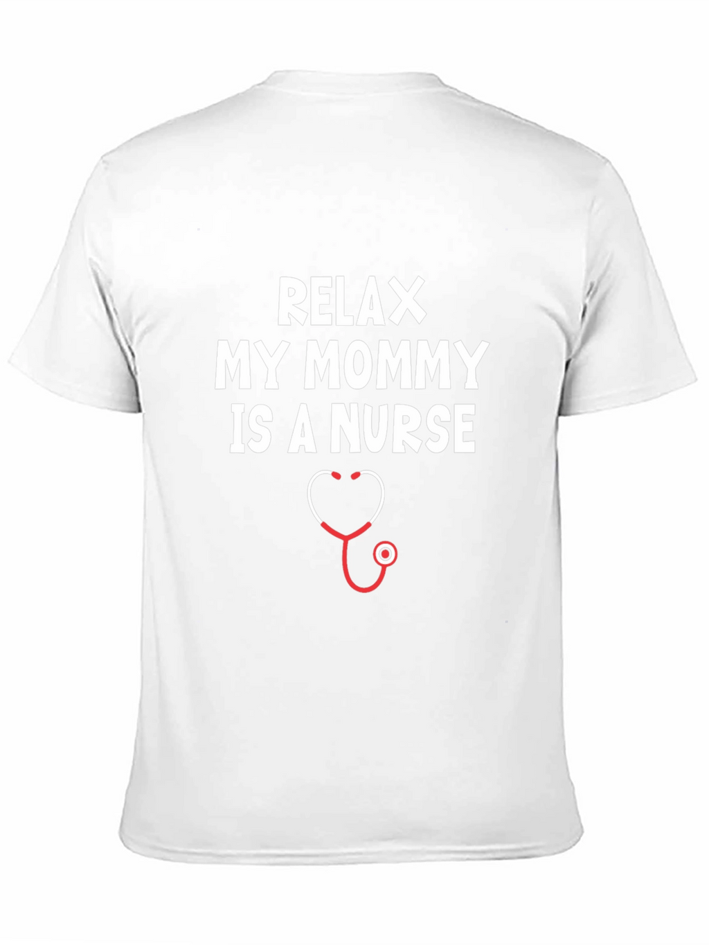 Relax My Mommy Is A Nurse T-Shirt