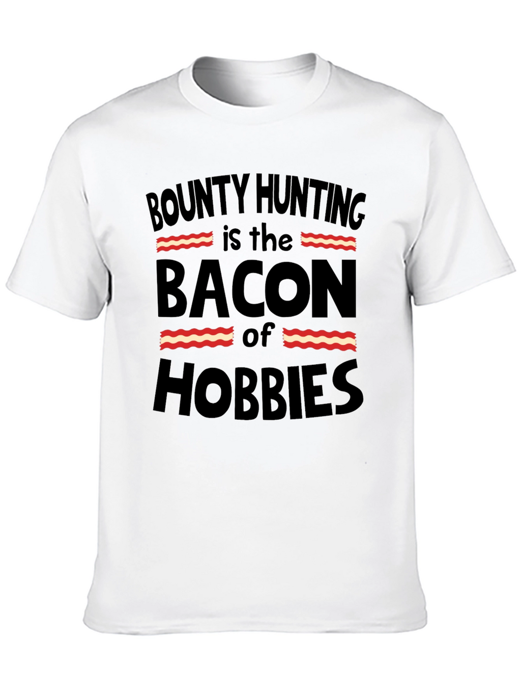 Bounty Hunting Bacon Hobbies T-Shirt
