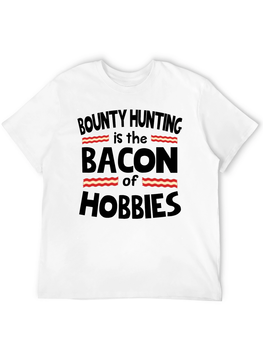 Bounty Hunting Bacon Hobbies T-Shirt