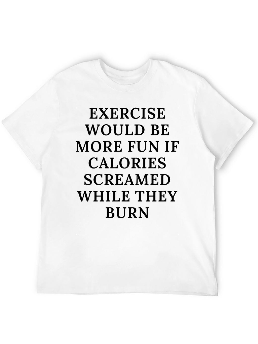 Exercise Calories Burn Funny Graphic Tee