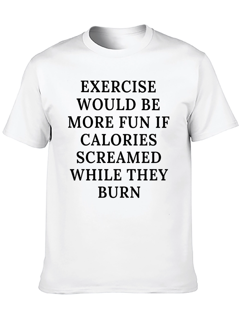Exercise Calories Burn Funny Graphic Tee