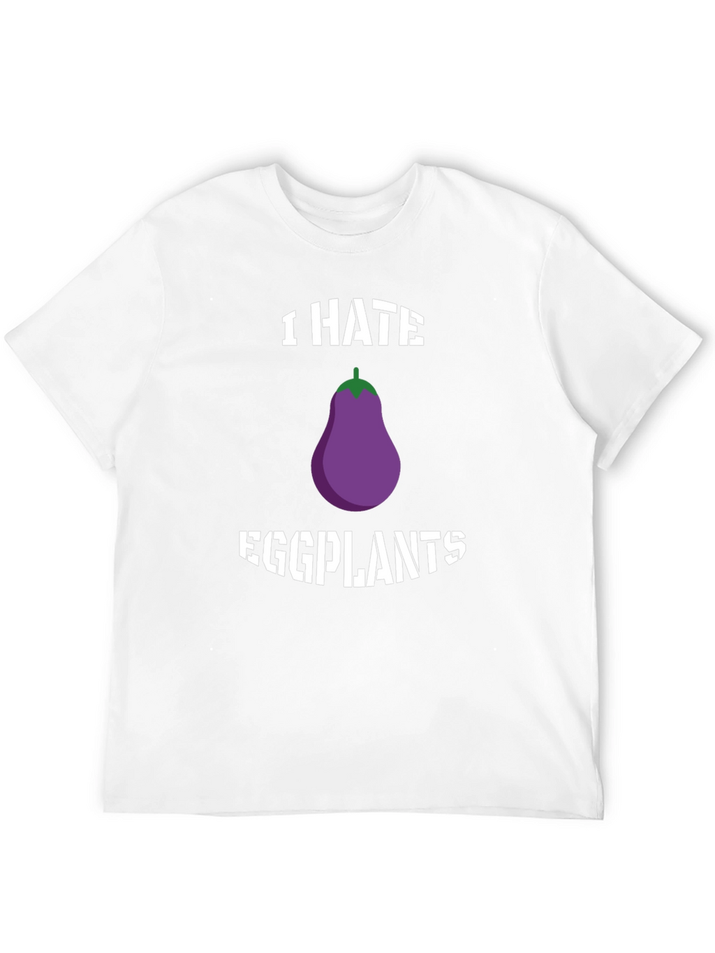 I Hate Eggplants Graphic T-Shirt - Novelty Tee