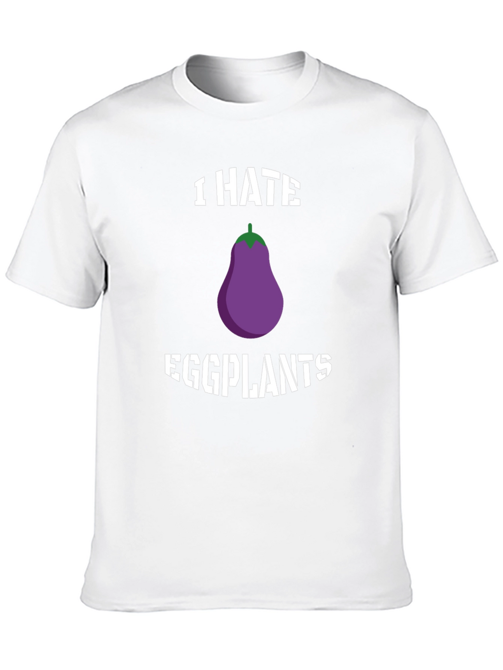 I Hate Eggplants Graphic T-Shirt - Novelty Tee
