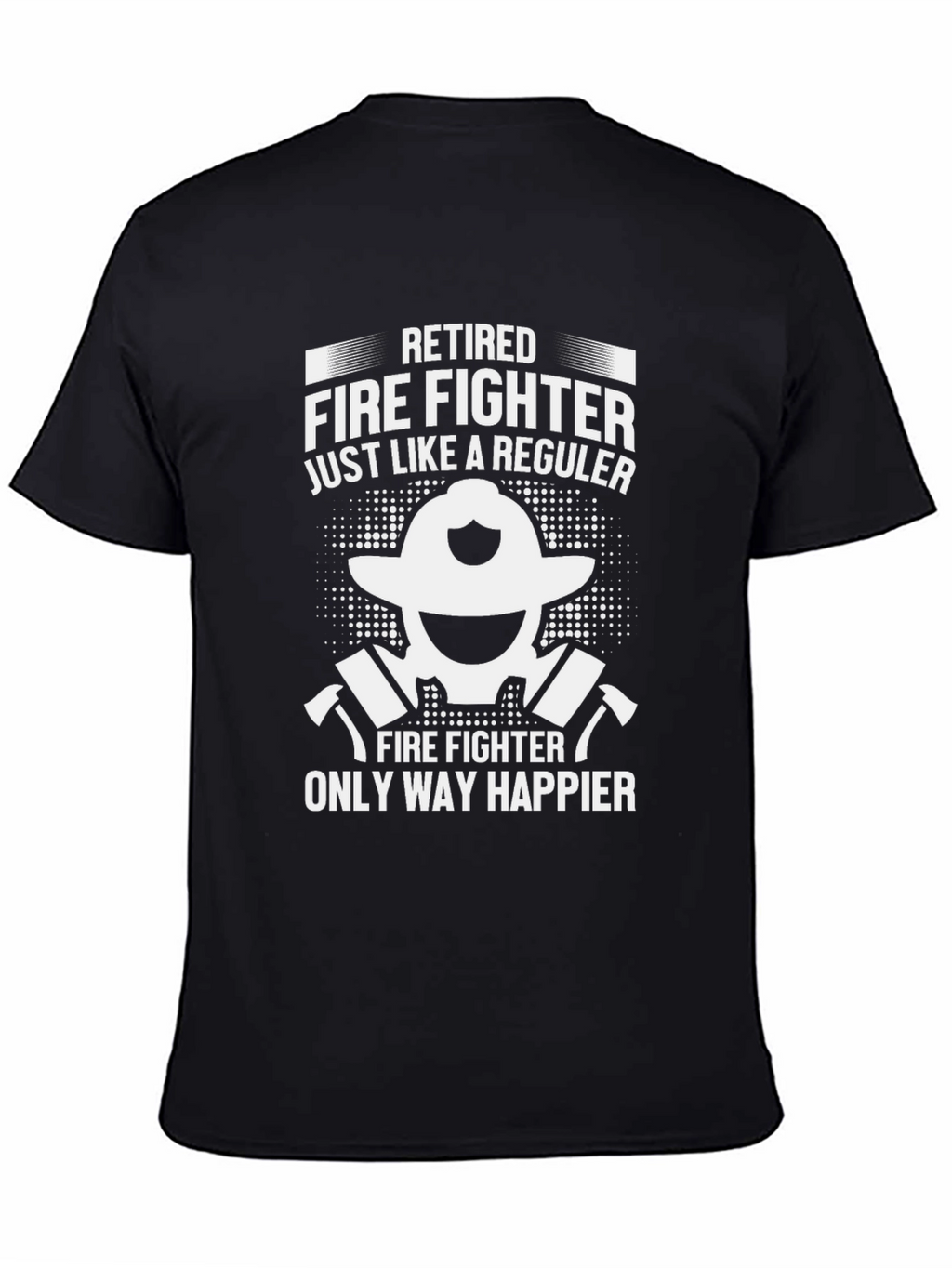 Retired Firefighter T-Shirt - Happy Fireman Tee