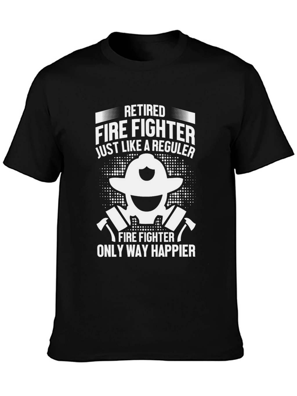 Retired Firefighter T-Shirt - Happy Fireman Tee