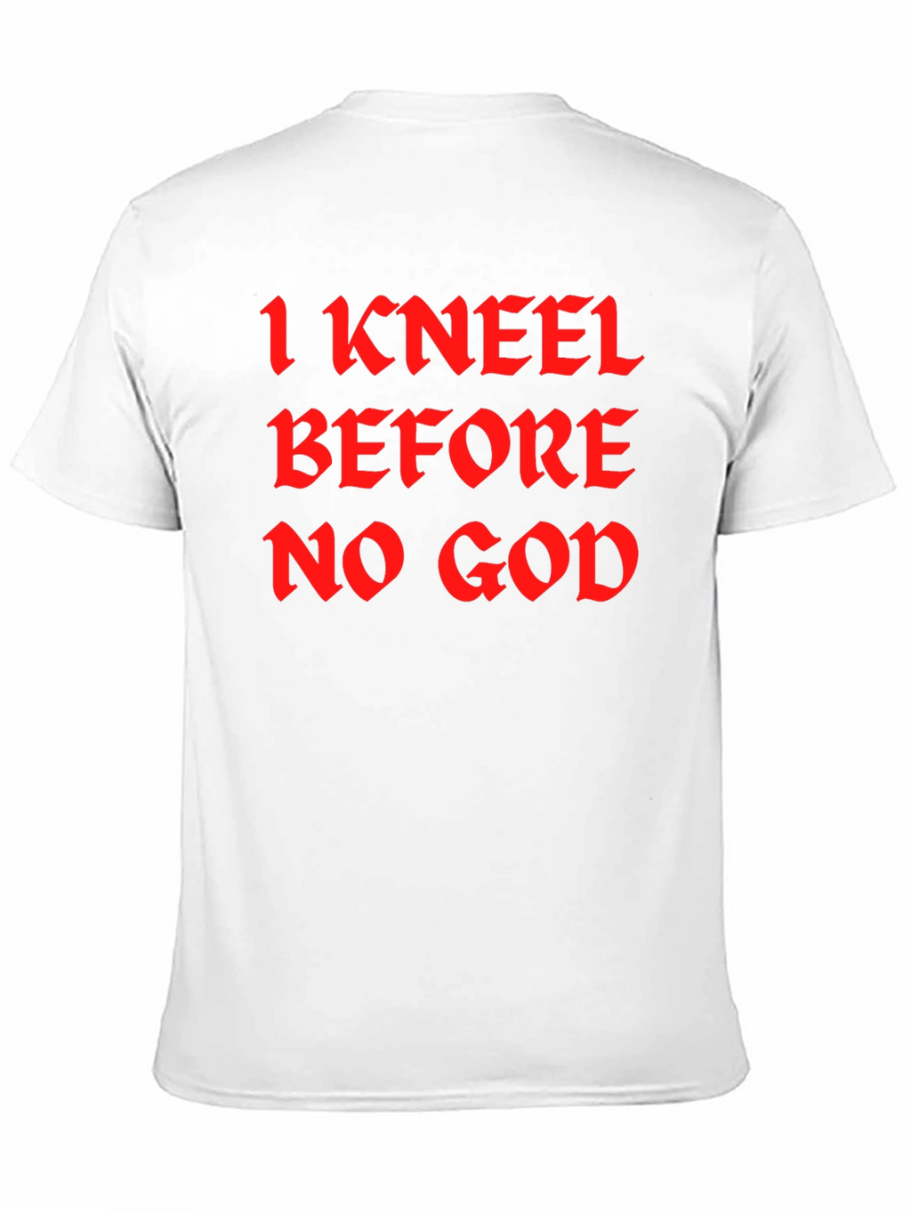 I Kneel Before No God Black T-Shirt