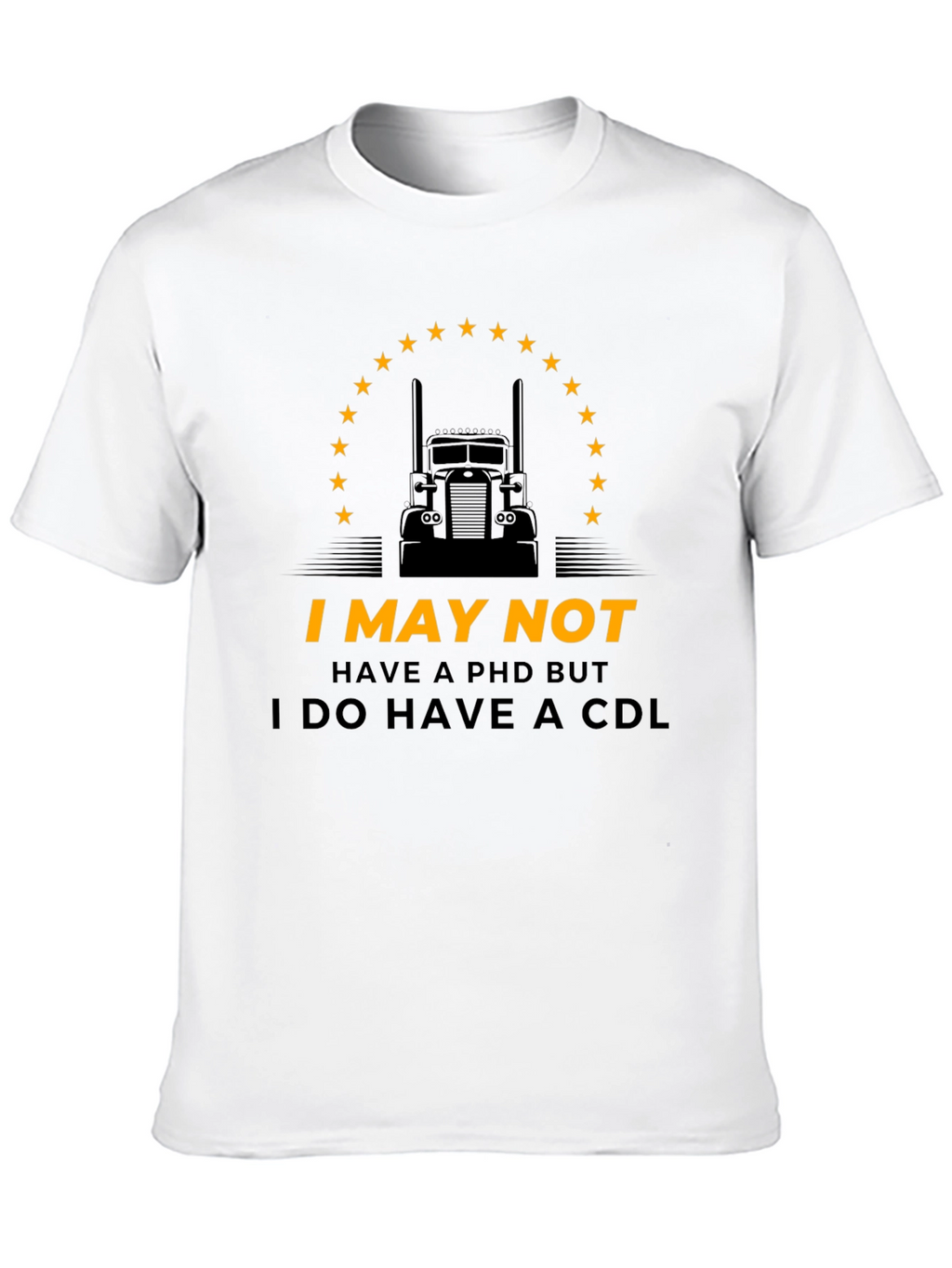 I May Not Have PhD But CDL Trucker T-Shirt