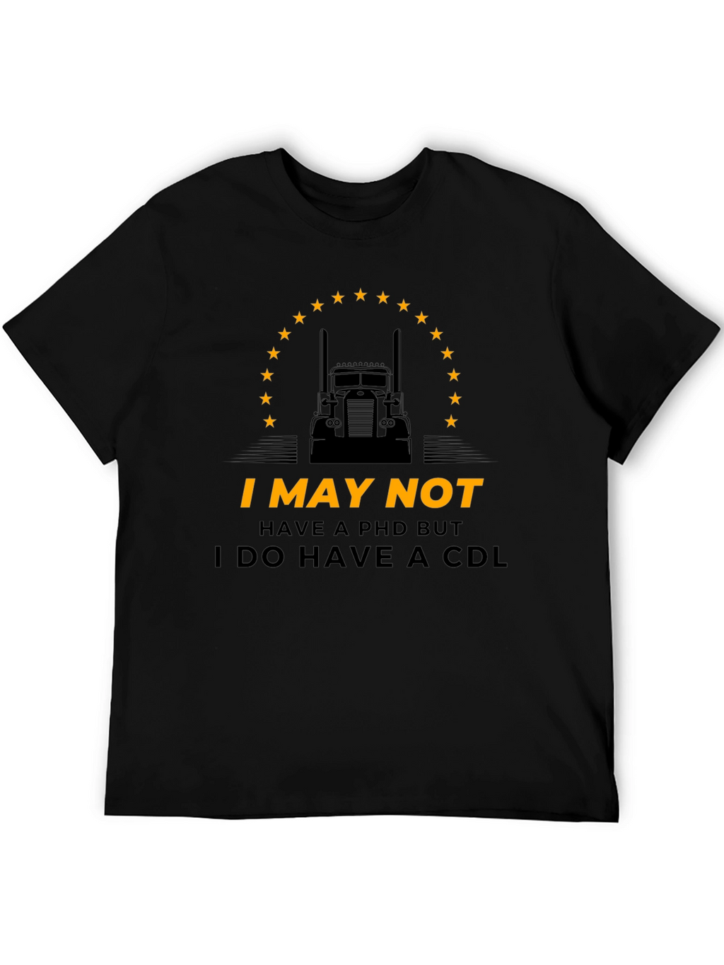I May Not Have PhD But CDL Trucker T-Shirt