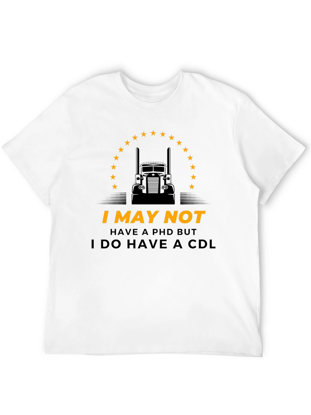 I May Not Have PhD But CDL Trucker T-Shirt